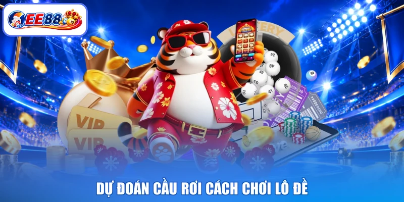 Dự đoán cầu rơi cách chơi lô đề