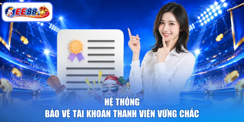 Hệ thống bảo vệ tài khoản thành viên vững chắc