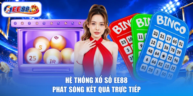 Hệ thống xổ số EE88 phát sóng kết quả trực tiếp