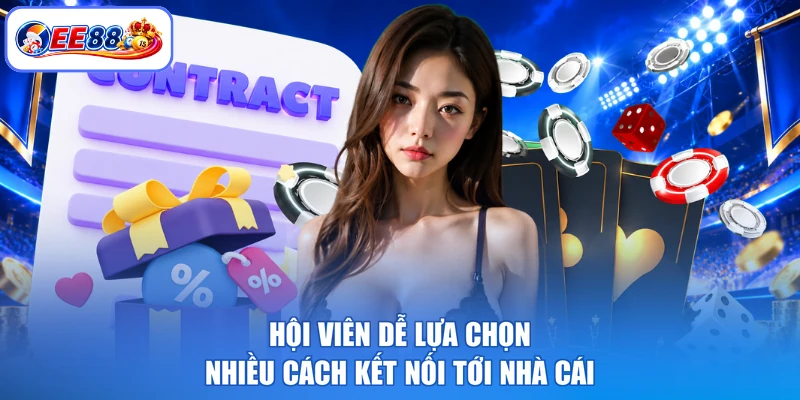 Hội viên dễ lựa chọn nhiều cách kết nối tới nhà cái