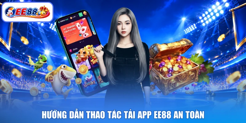 Hướng dẫn thao tác tải app EE88 an toàn