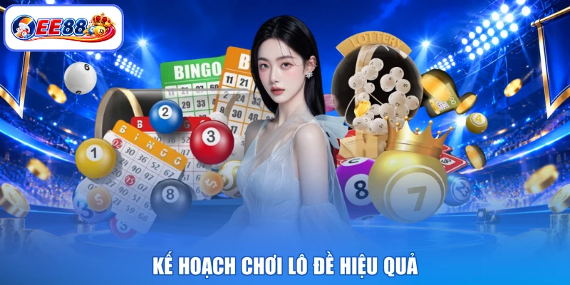 Kế hoạch chơi lô đề hiệu quả