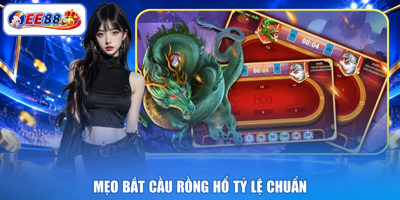 Mẹo bắt cầu rồng hổ tỷ lệ chuẩn