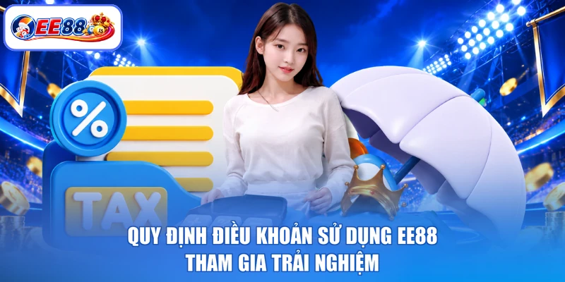 Quy định điều khoản sử dụng EE88 tham gia trải nghiệm