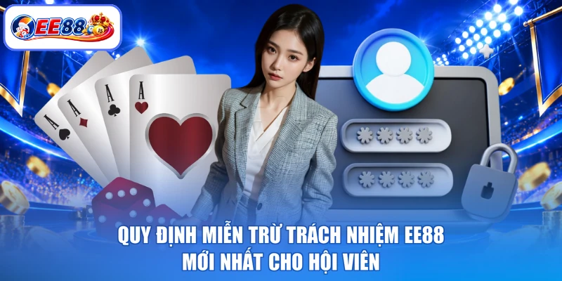 Quy định miễn trừ trách nhiệm EE88 mới nhất cho hội viên