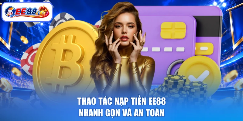 Thao tác nạp tiền EE88 nhanh gọn và an toàn