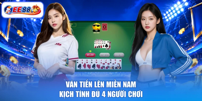 Ván Tiến lên miền Nam kịch tính đủ 4 người chơi