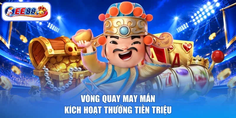Vòng quay may mắn kích hoạt thưởng tiền triệu